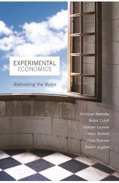 Coperta cărții 'Experimental Economics: Rethinking the Rules - Nicholas Bardsley'