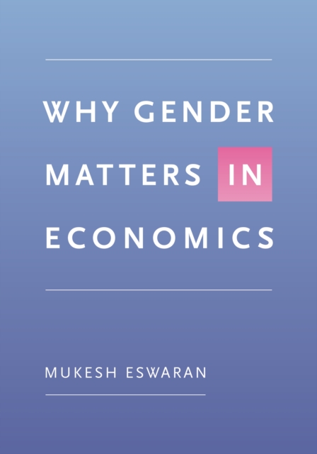 Why Gender Matters in Economics - Mukesh Eswaran