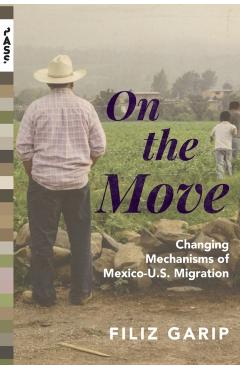 Coperta cărții 'On the Move: Changing Mechanisms of Mexico-U.S. Migration - Filiz Garip'