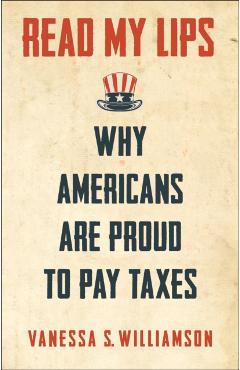 Coperta cărții 'Read My Lips: Why Americans Are Proud to Pay Taxes - Vanessa Williamson'