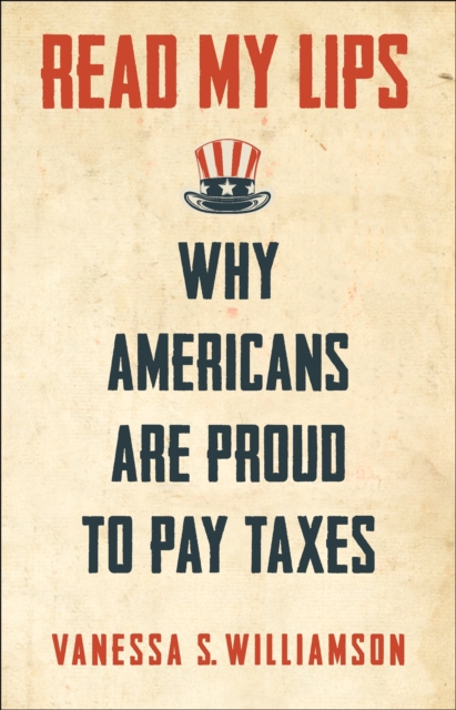 Read My Lips: Why Americans Are Proud to Pay Taxes - Vanessa Williamson