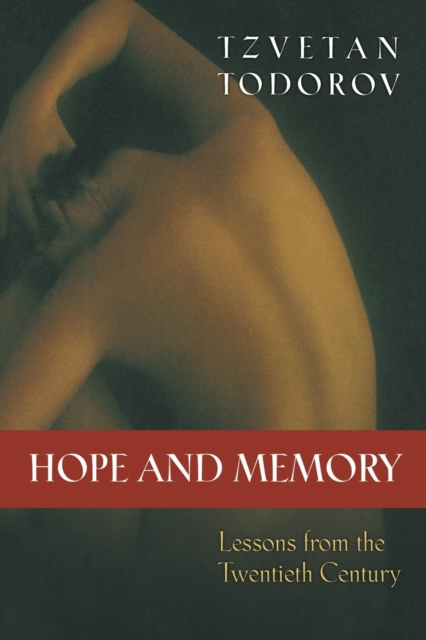 Hope and Memory: Lessons from the Twentieth Century - Tzvetan Todorov