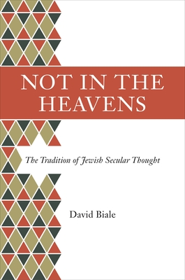 Not in the Heavens: The Tradition of Jewish Secular Thought - David Biale