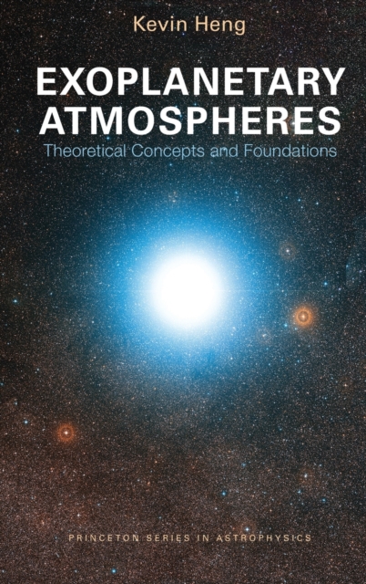 Exoplanetary Atmospheres: Theoretical Concepts and Foundations - Kevin Heng