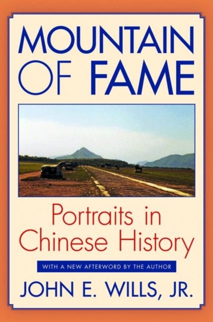 Mountain of Fame: Portraits in Chinese History - John E. Wills