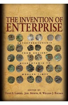 Poza produsului The Invention of Enterprise: Entrepreneurship from Ancient Mesopotamia to Modern Times - David S. Landes