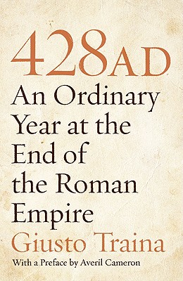 428 AD: An Ordinary Year at the End of the Roman Empire - Giusto Traina
