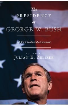 Coperta cărții 'The Presidency of George W. Bush: A First Historical Assessment - Julian E. Zelizer'