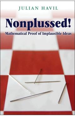 Poza produsului Nonplussed!: Mathematical Proof of Implausible Ideas - Julian Havil