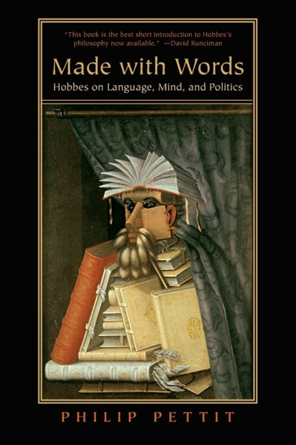 Made with Words: Hobbes on Language, Mind, and Politics - Philip Pettit