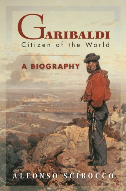 Garibaldi: Citizen of the World - Alfonso Scirocco