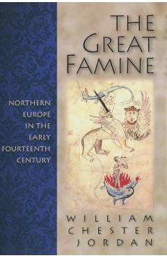Poza produsului The Great Famine: Northern Europe in the Early Fourteenth Century - William Chester Jordan