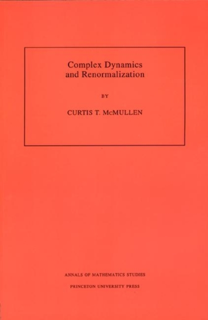 Complex Dynamics and Renormalization (Am-135), Volume 135 - Curtis T. Mcmullen