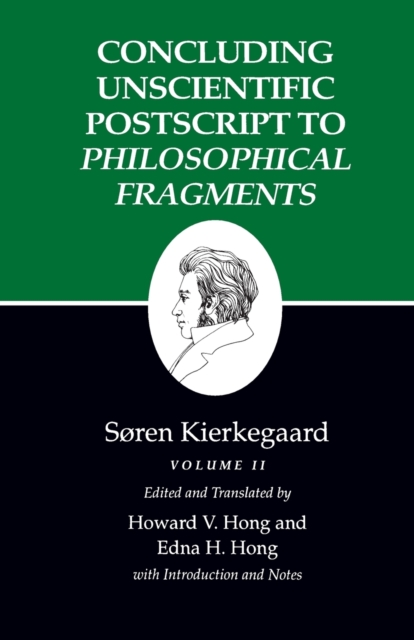 Kierkegaard's Writings, XII, Volume II: Concluding Unscientific PostScript to Philosophical Fragments - Sren Kierkegaard