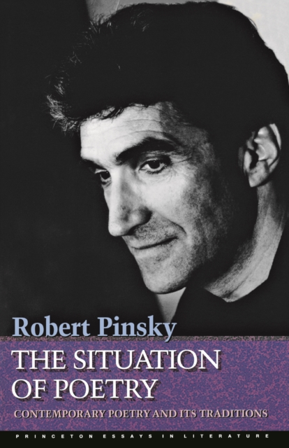 The Situation of Poetry: Contemporary Poetry and Its Traditions - Robert Pinsky