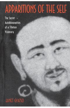 Coperta cărții 'Apparitions of the Self: The Secret Autobiographies of a Tibetan Visionary - Janet Gyatso'