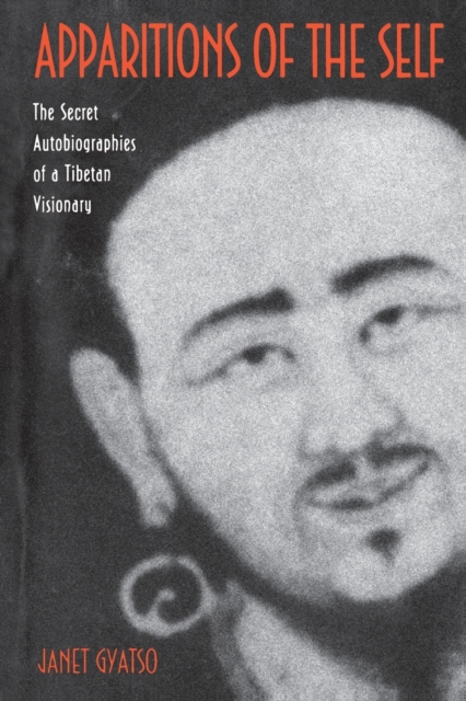 Apparitions of the Self: The Secret Autobiographies of a Tibetan Visionary - Janet Gyatso