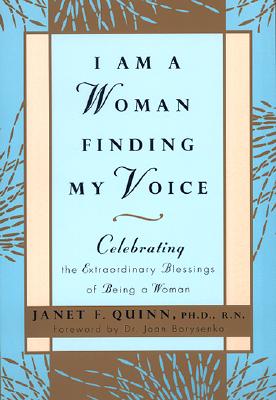 I Am a Woman Finding My Voice: Celebrating the Extraordinary Blessings of Being a Woman - Janet Quinn