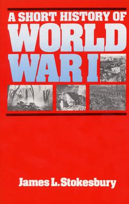 A Short History of World War I - James L. Stokesbury