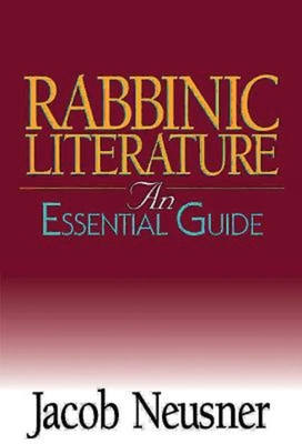 Rabbinic Literature: An Essential Guide - Jacob Neusner