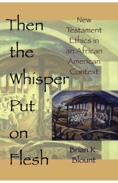 Coperta cărții 'Then the Whisper Put on Flesh - Brian K. Blount'