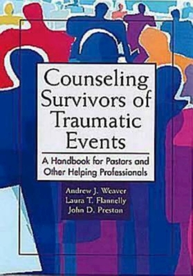 Counseling Survivors of Traumatic Events: A Handbook for Pastors and Other Helping Professionals - Andrew J. Weaver