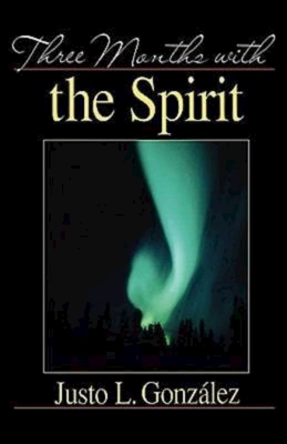 Three Months with the Spirit - Justo L. Gonzalez