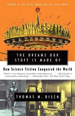 Coperta cărții 'The Dreams Our Stuff Is Made of: How Science Fiction Conquered the World - Thomas M. Disch'