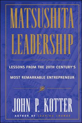 Matsushita: Lessons from the 20th Century's Most Remarkable Entrepreneur - John P. Kotter