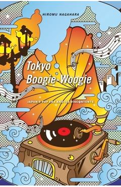 Coperta cărții 'Tokyo Boogie-Woogie: Japan's Pop Era and Its Discontents - Hiromu Nagahara'