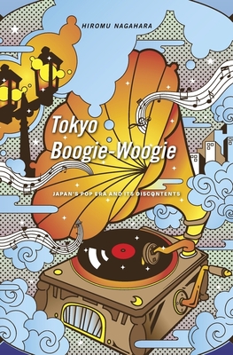 Coperta cărții 'Tokyo Boogie-Woogie: Japan's Pop Era and Its Discontents - Hiromu Nagahara'