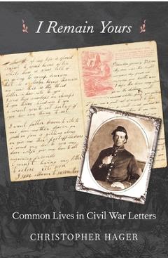Coperta cărții 'I Remain Yours: Common Lives in Civil War Letters - Christopher Hager'