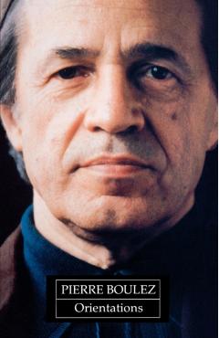 Poza produsului Orientations: Collected Writings - Pierre Boulez