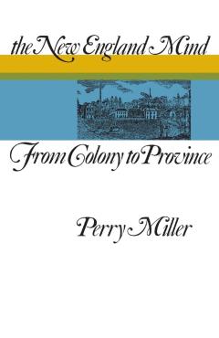 Coperta cărții 'The New England Mind: From Colony to Province - Perry Miller'