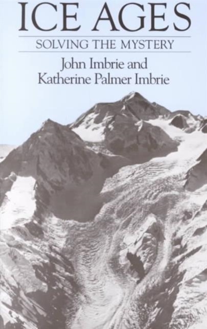 Ice Ages: Solving the Mystery (Revised) - John Imbrie