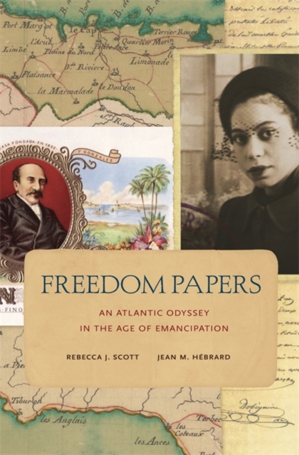 Freedom Papers: An Atlantic Odyssey in the Age of Emancipation - Rebecca J. Scott