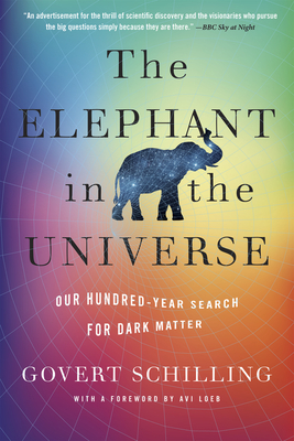 The Elephant in the Universe: Our Hundred-Year Search for Dark Matter - Govert Schilling