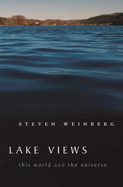 Lake Views: This World and the Universe - Steven Weinberg