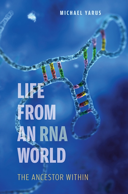 Life from an RNA World: The Ancestor Within - Michael Yarus