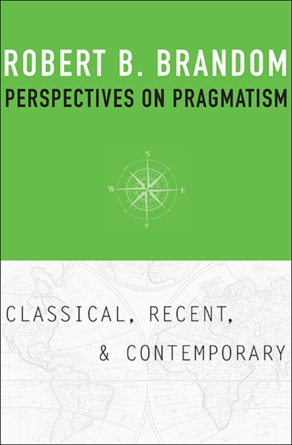 Perspectives on Pragmatism: Classical, Recent, and Contemporary - Robert B. Brandom