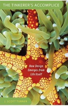 Coperta cărții 'Tinkerer's Accomplice: How Design Emerges from Life Itself - J. Scott Turner'