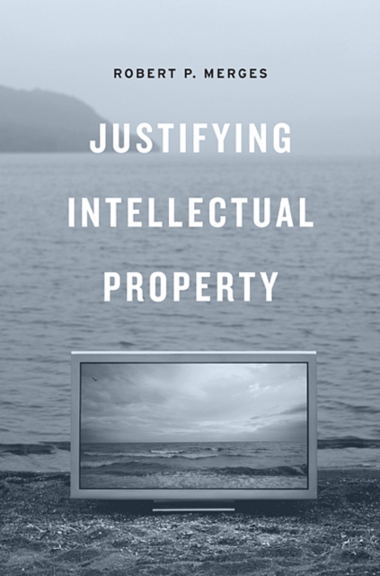 Justifying Intellectual Property - Robert P. Merges