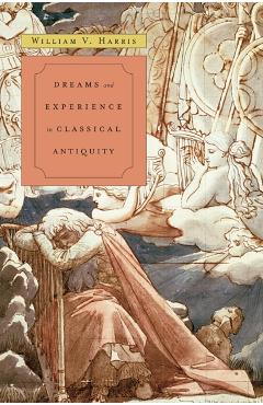 Poza produsului Dreams and Experience in Classical Antiquity - William V. Harris