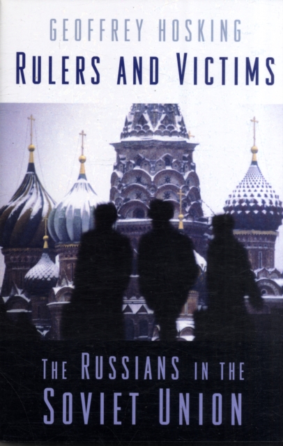 Rulers and Victims: The Russians in the Soviet Union - Geoffrey Hosking