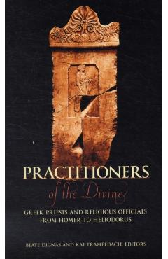 Poza produsului Practitioners of the Divine: Greek Priests and Religious Officials from Homer to Heliodorus - Beate Dignas