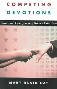 Poza produsului Competing Devotions: Career and Family Among Women Executives - Mary Blair-loy