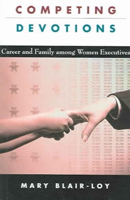 Competing Devotions: Career and Family Among Women Executives - Mary Blair-loy