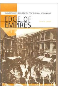 Poza produsului Edge of Empires: Chinese Elites and British Colonials in Hong Kong - John M. Carroll