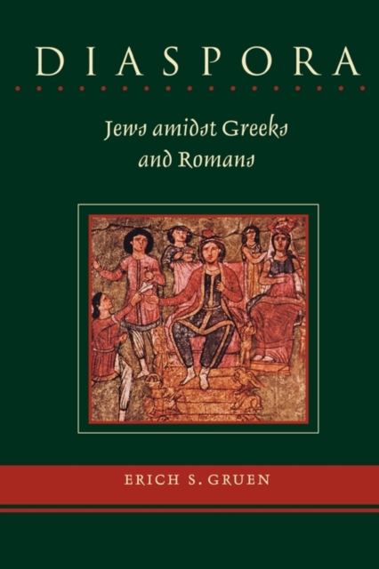 Diaspora: Jews Amidst Greeks and Romans - Erich S. Gruen