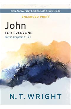 Coperta cărții 'John for Everyone, Part 2, Enlarged Print: 20th Anniversary Edition with Study Guide, Chapters 11-21 - N. T. Wright'